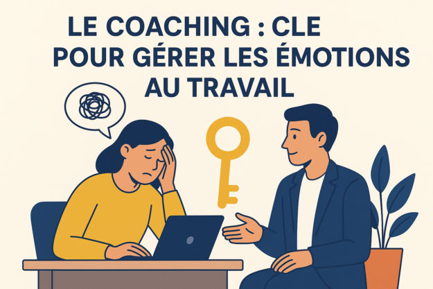 Le Coaching : Clé pour Gérer les Émotions au Travail